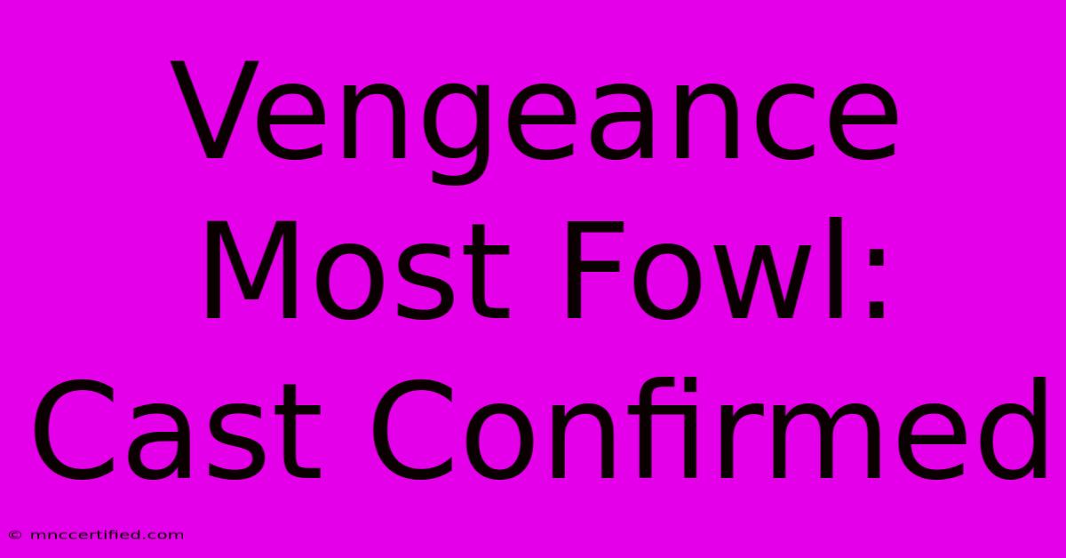 Vengeance Most Fowl: Cast Confirmed