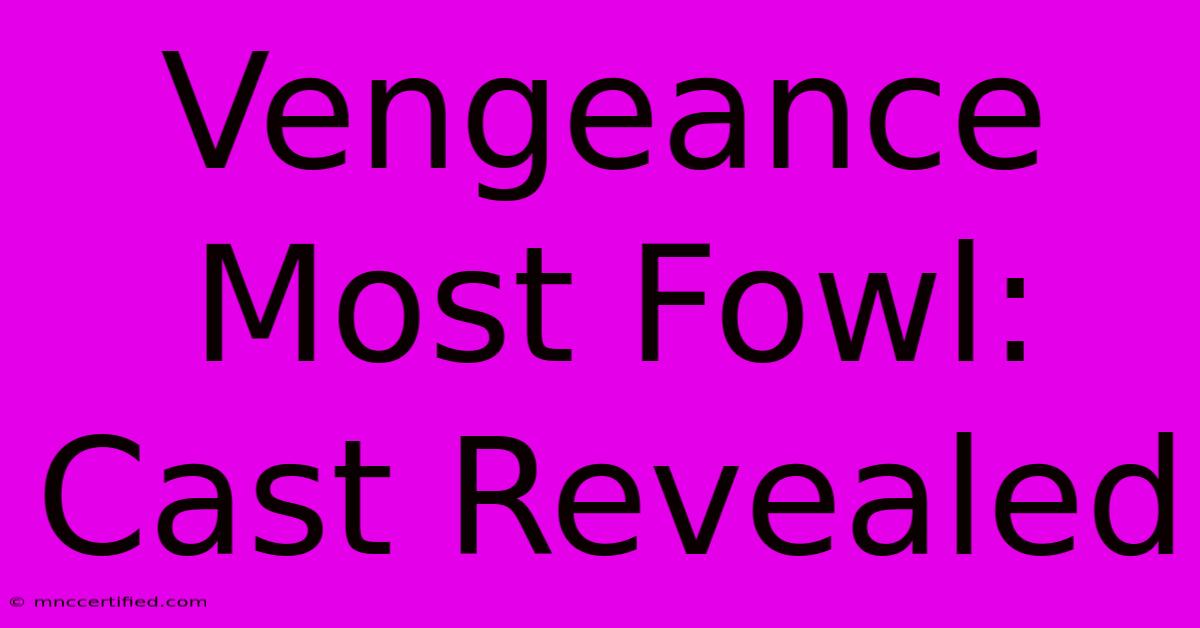 Vengeance Most Fowl: Cast Revealed