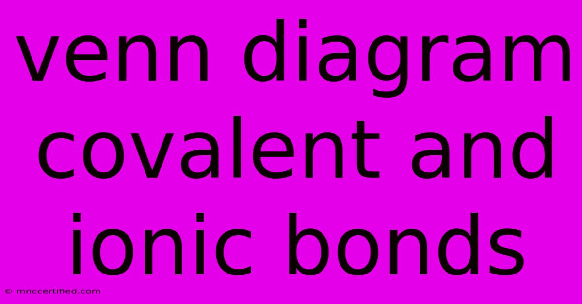 Venn Diagram Covalent And Ionic Bonds