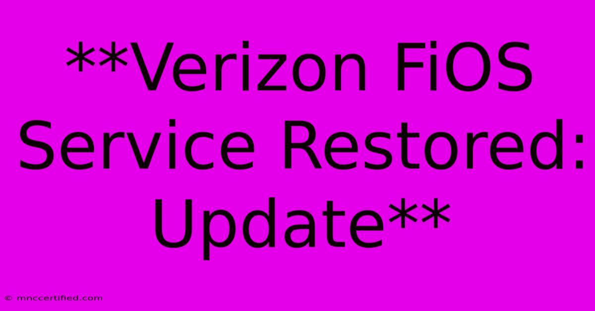 **Verizon FiOS Service Restored: Update**