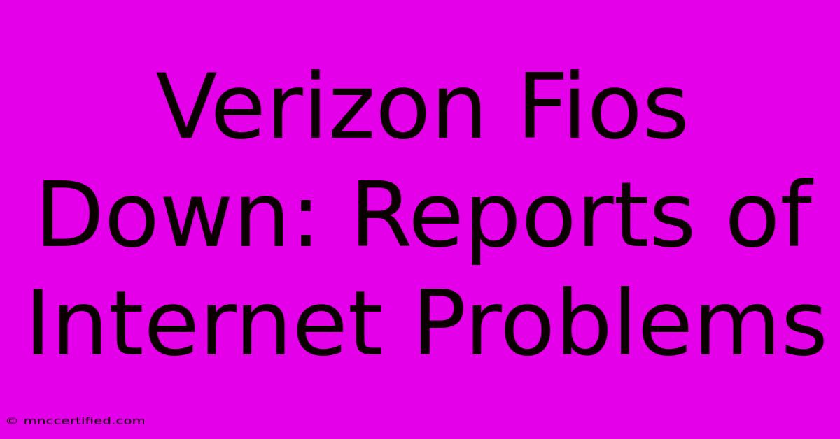 Verizon Fios Down: Reports Of Internet Problems