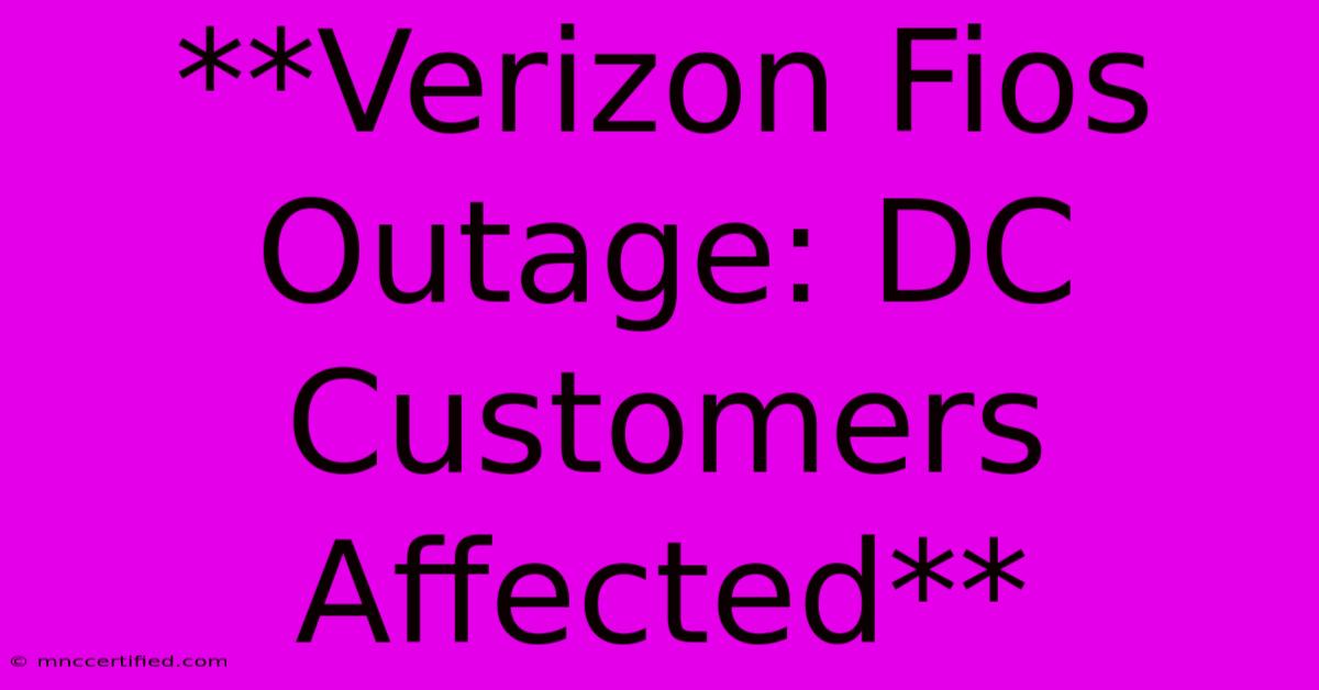 **Verizon Fios Outage: DC Customers Affected**