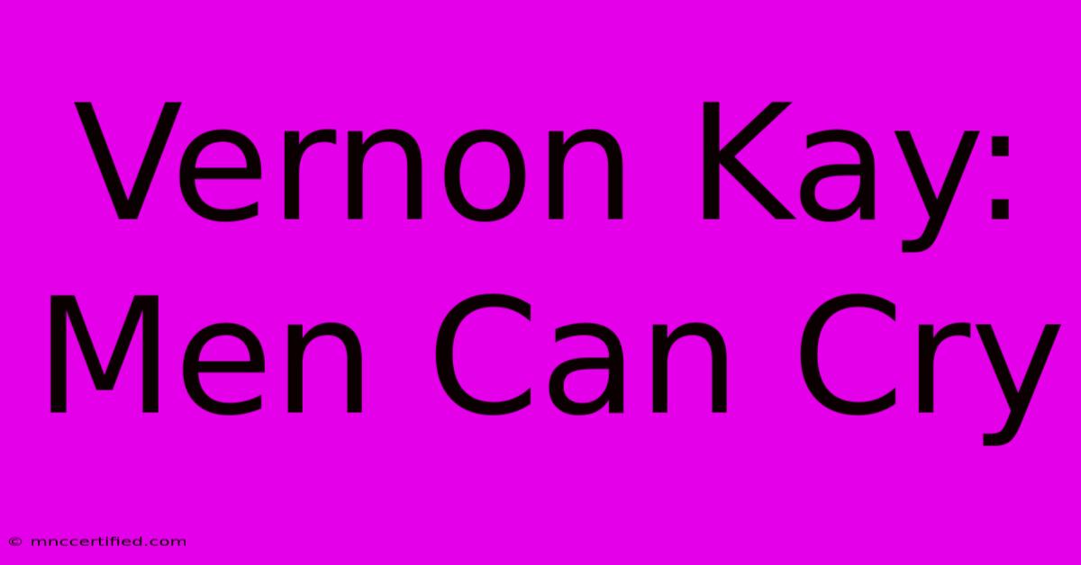 Vernon Kay: Men Can Cry