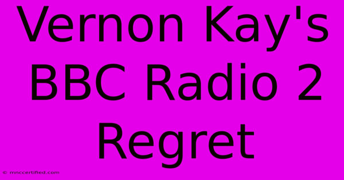 Vernon Kay's BBC Radio 2 Regret