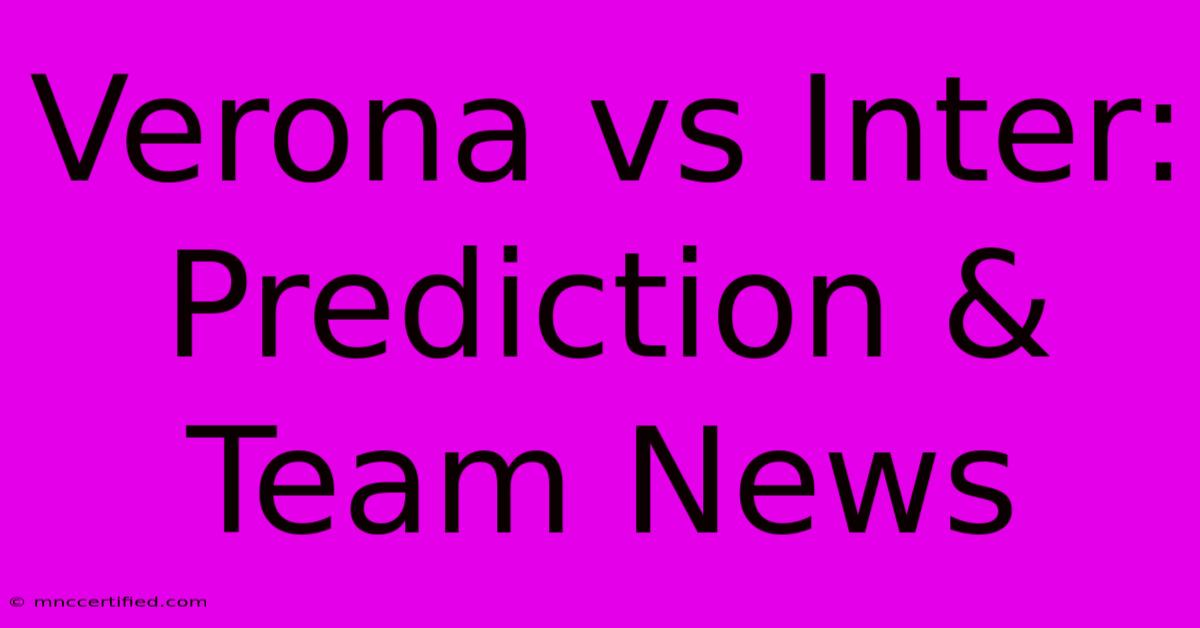 Verona Vs Inter: Prediction & Team News