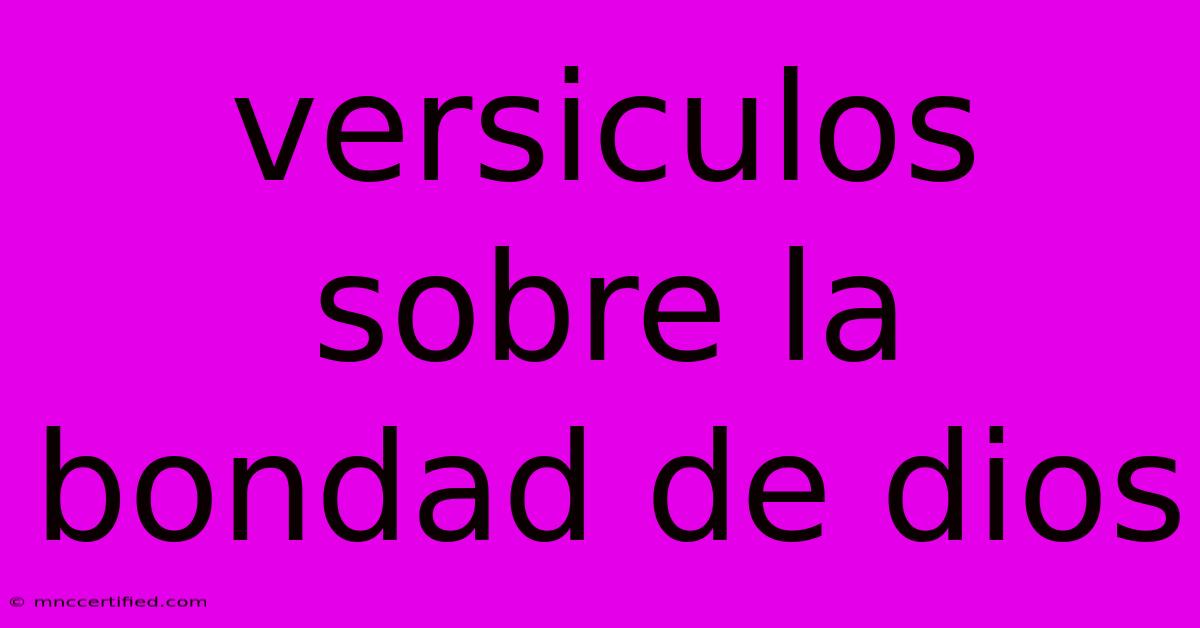 Versiculos Sobre La Bondad De Dios