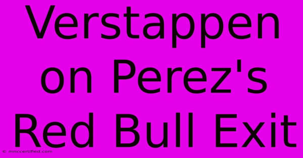 Verstappen On Perez's Red Bull Exit