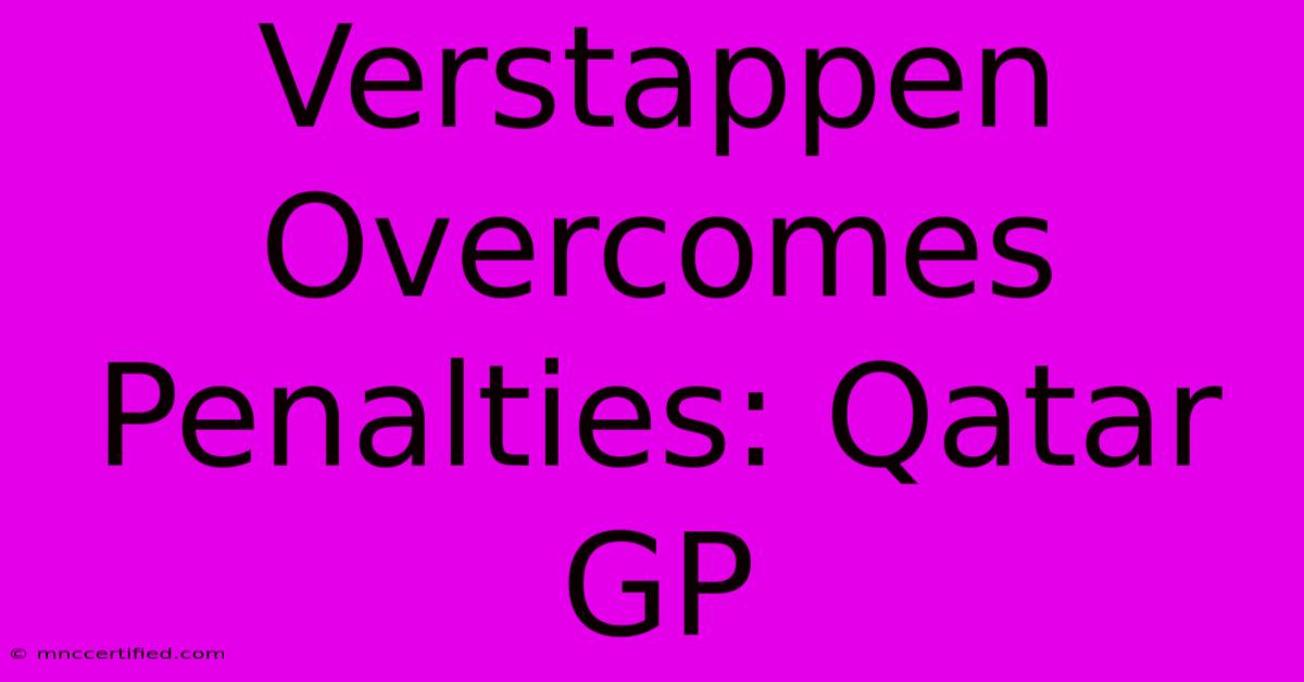 Verstappen Overcomes Penalties: Qatar GP