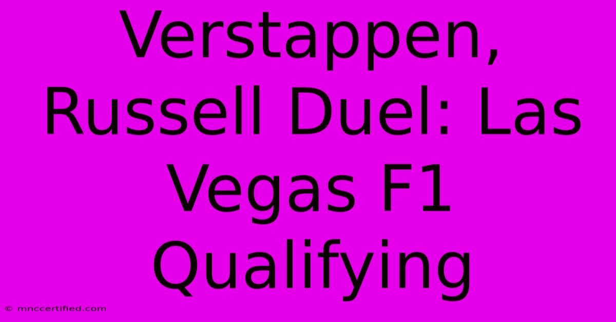 Verstappen, Russell Duel: Las Vegas F1 Qualifying