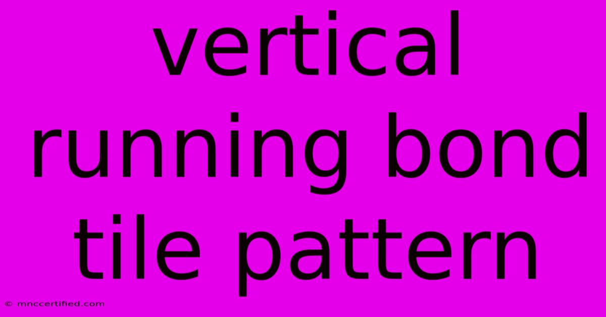 Vertical Running Bond Tile Pattern