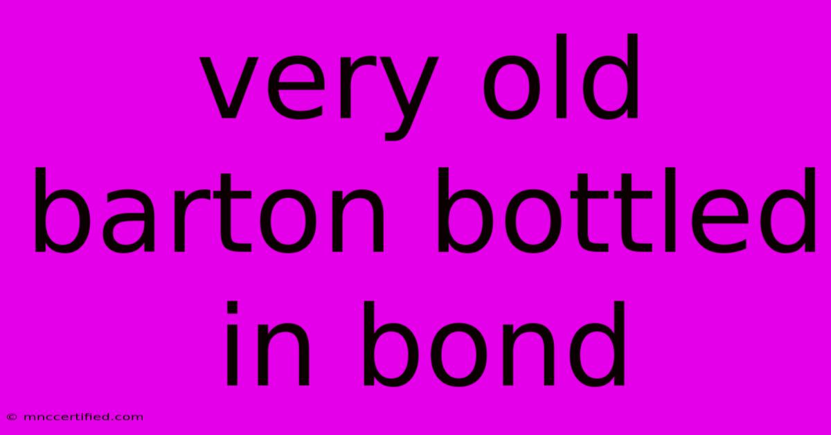 Very Old Barton Bottled In Bond