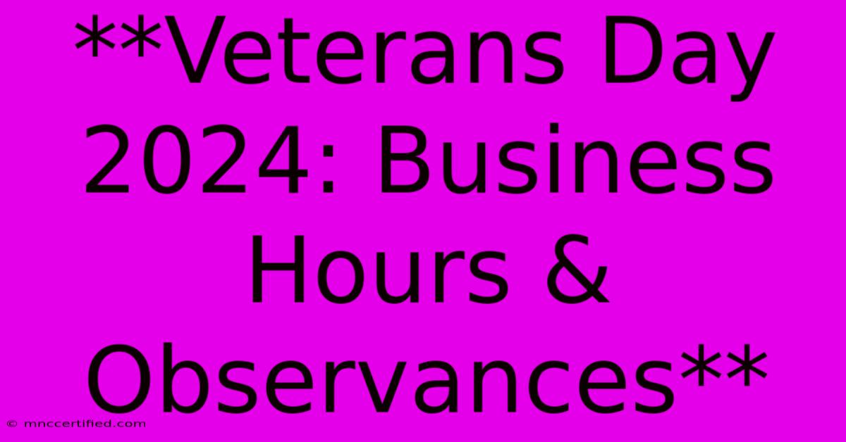 **Veterans Day 2024: Business Hours & Observances** 