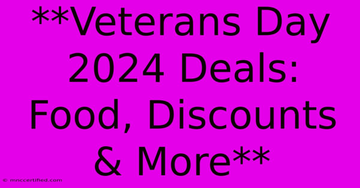 **Veterans Day 2024 Deals: Food, Discounts & More** 