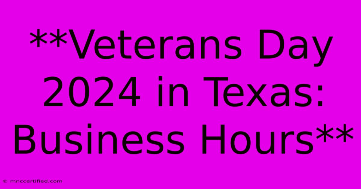 **Veterans Day 2024 In Texas: Business Hours**