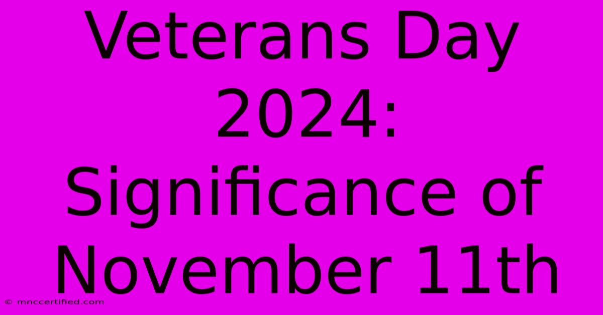 Veterans Day 2024: Significance Of November 11th