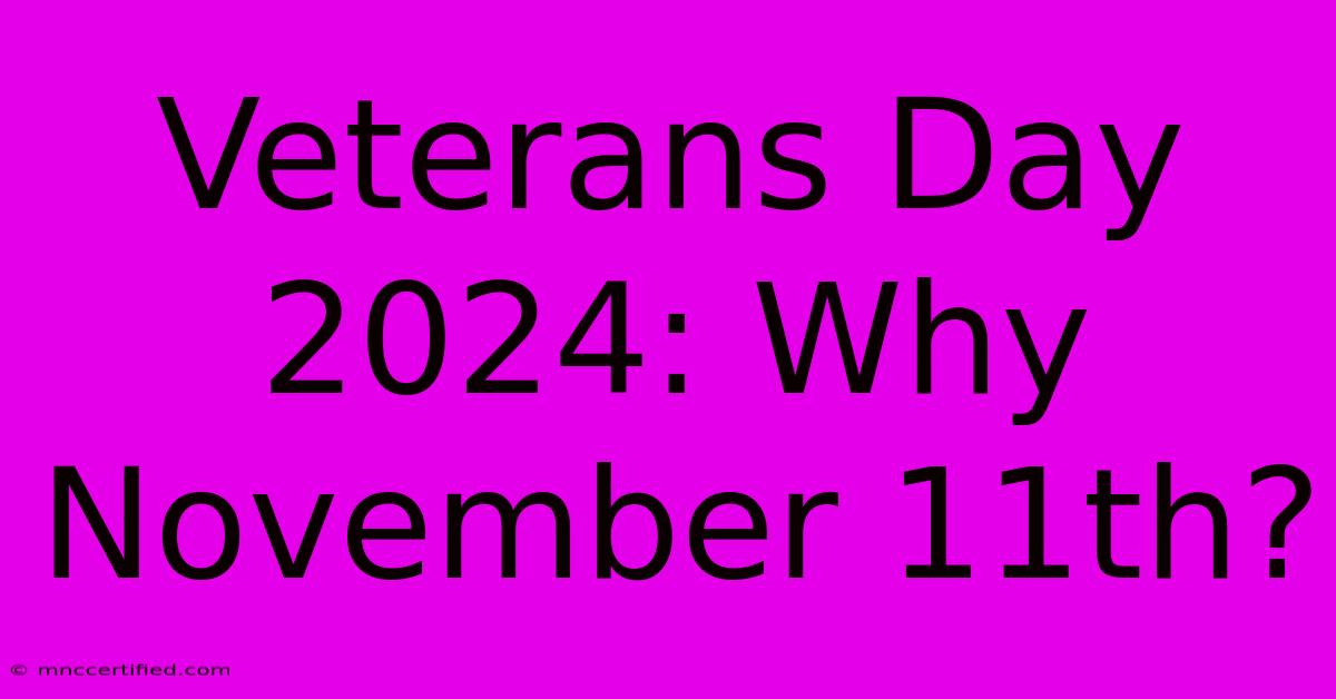 Veterans Day 2024: Why November 11th?