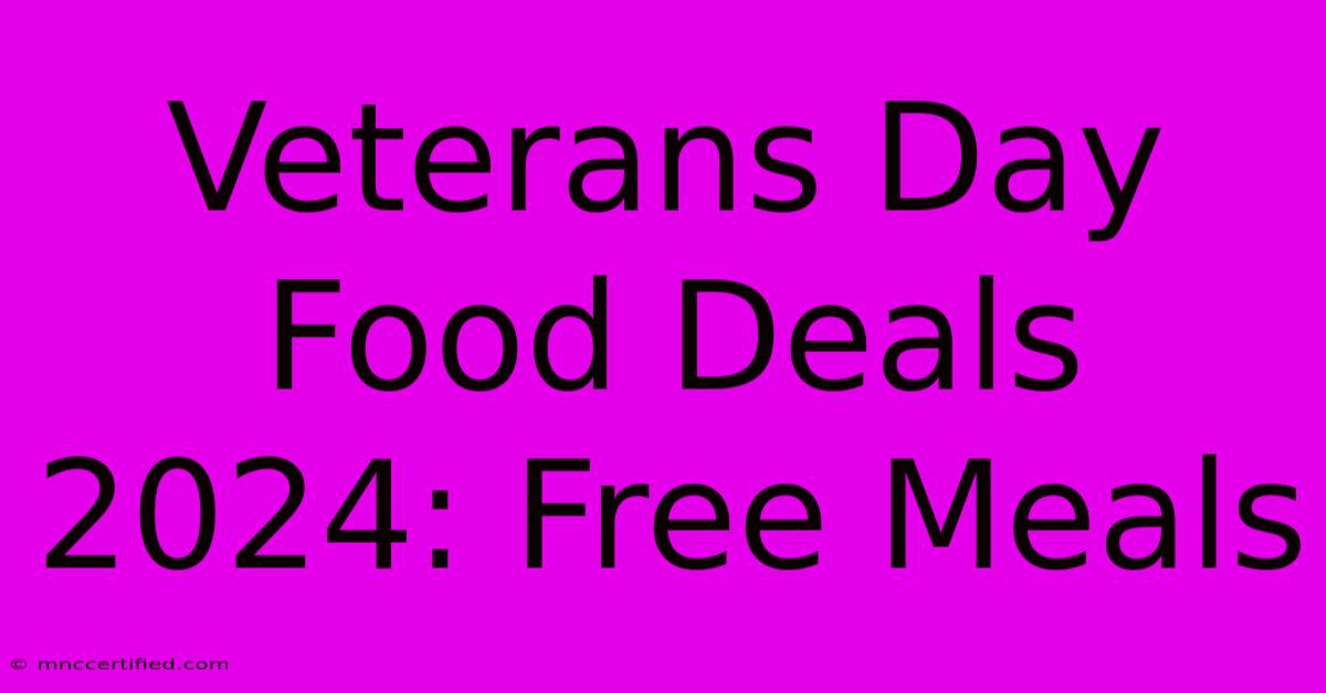 Veterans Day Food Deals 2024: Free Meals