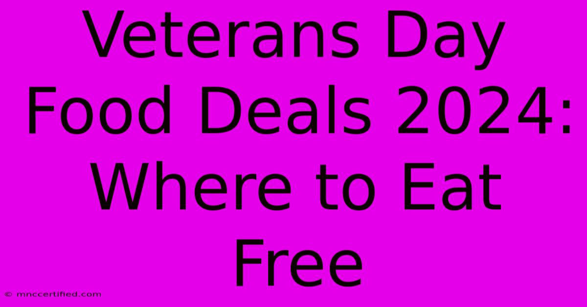 Veterans Day Food Deals 2024: Where To Eat Free