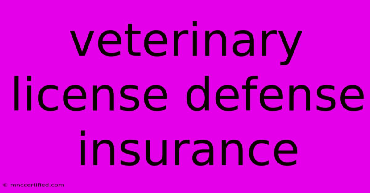 Veterinary License Defense Insurance