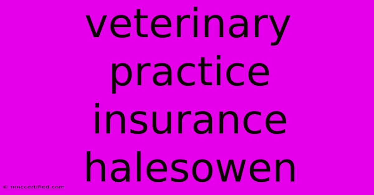 Veterinary Practice Insurance Halesowen