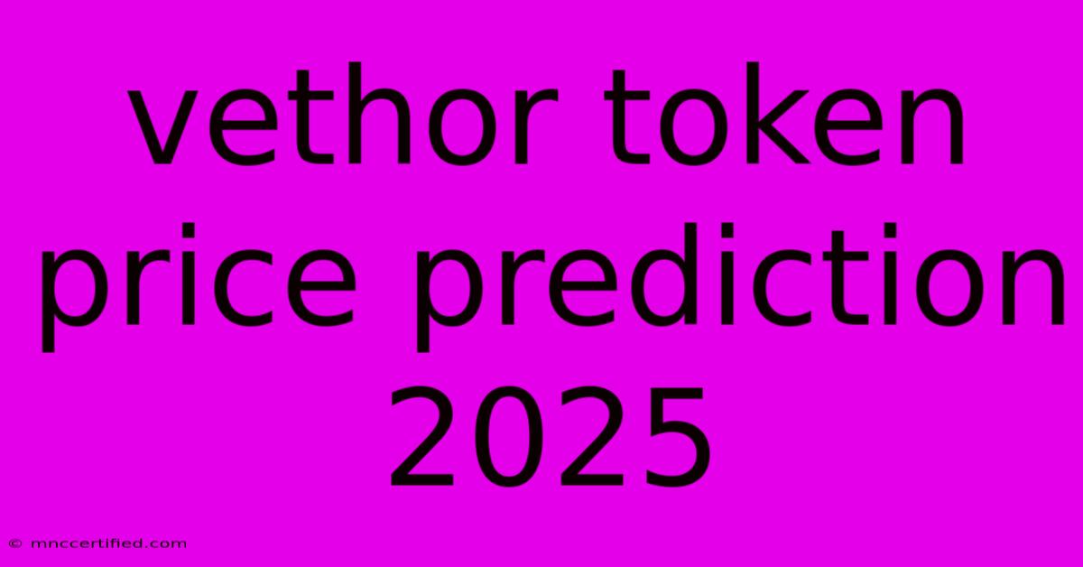 Vethor Token Price Prediction 2025