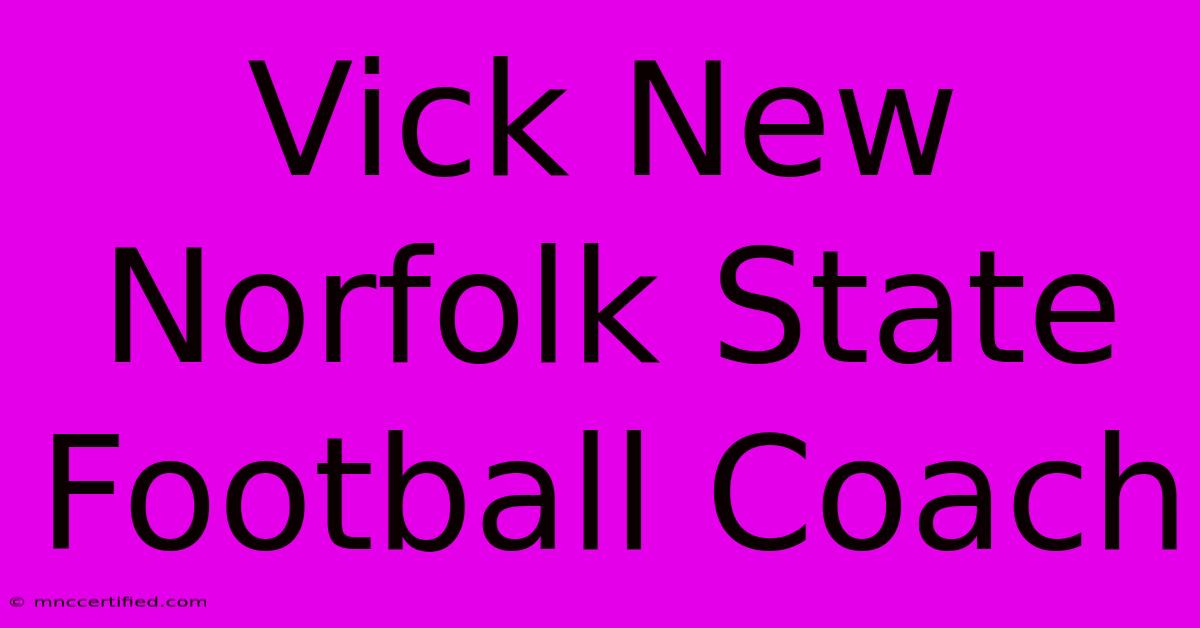 Vick New Norfolk State Football Coach