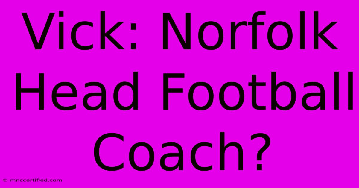 Vick: Norfolk Head Football Coach?