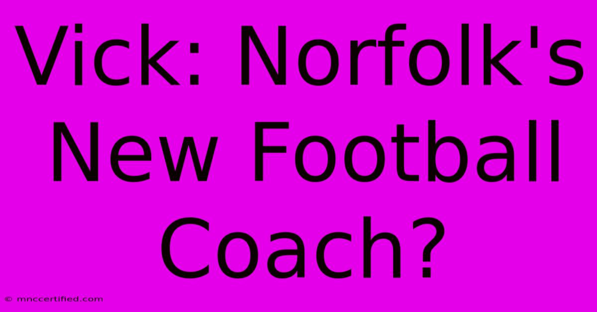 Vick: Norfolk's New Football Coach?