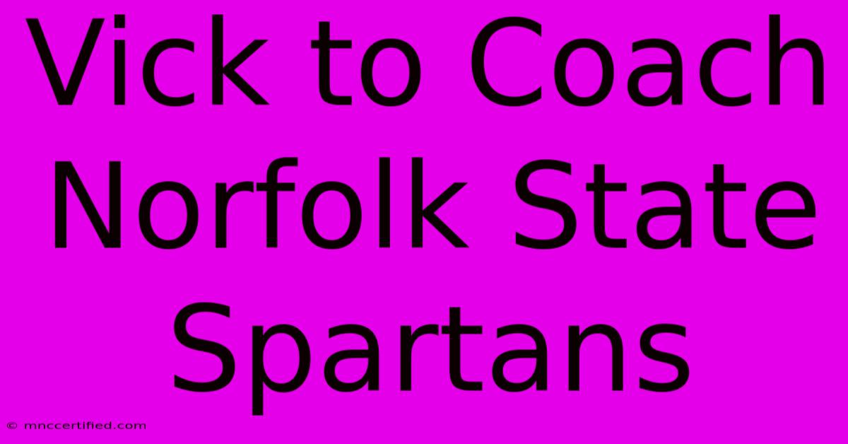 Vick To Coach Norfolk State Spartans