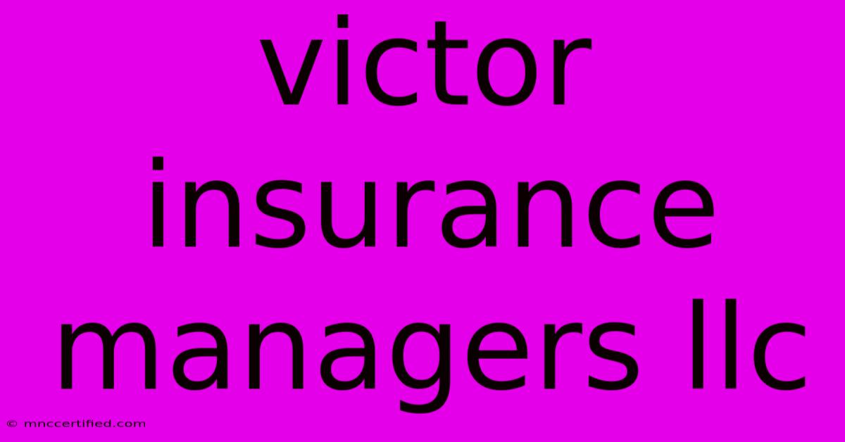 Victor Insurance Managers Llc