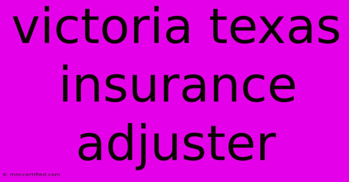 Victoria Texas Insurance Adjuster