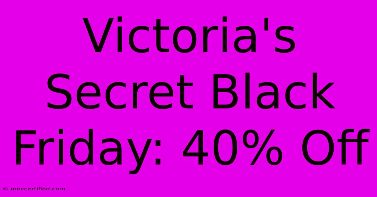 Victoria's Secret Black Friday: 40% Off