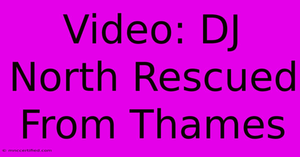 Video: DJ North Rescued From Thames