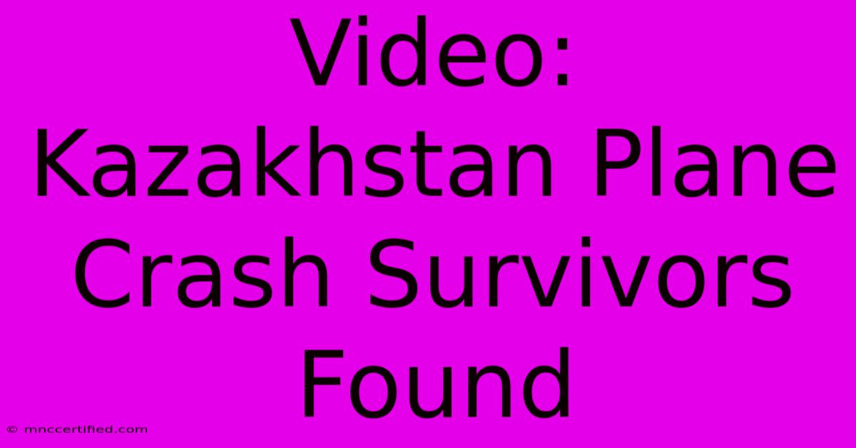 Video: Kazakhstan Plane Crash Survivors Found