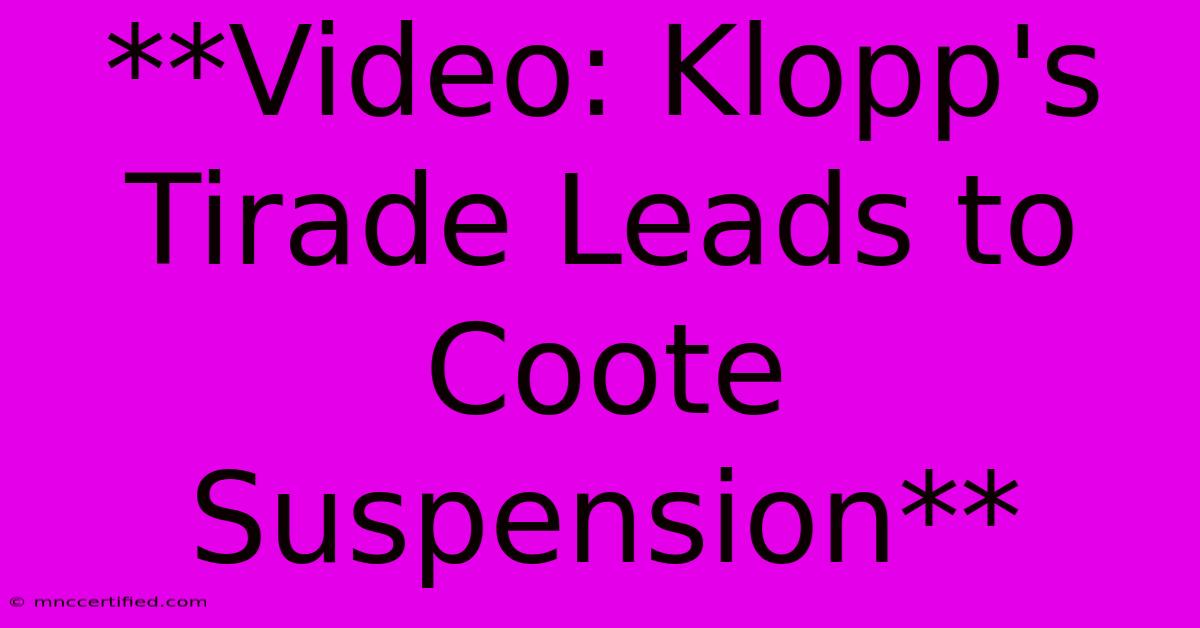 **Video: Klopp's Tirade Leads To Coote Suspension**