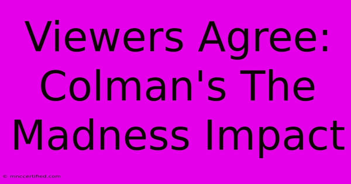 Viewers Agree: Colman's The Madness Impact