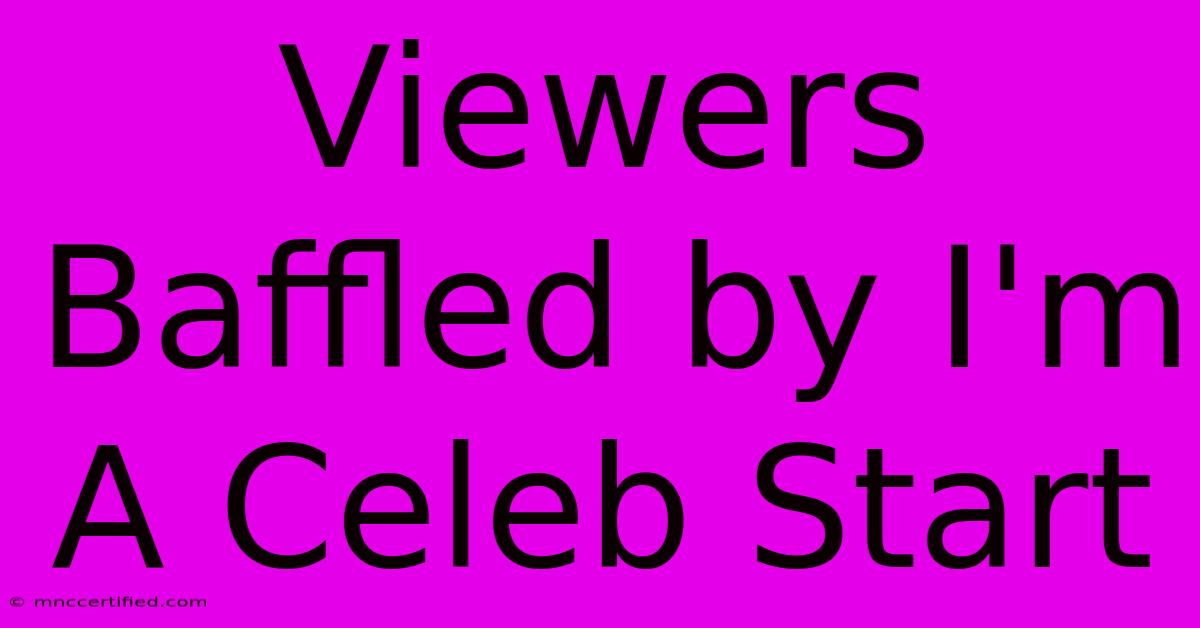 Viewers Baffled By I'm A Celeb Start