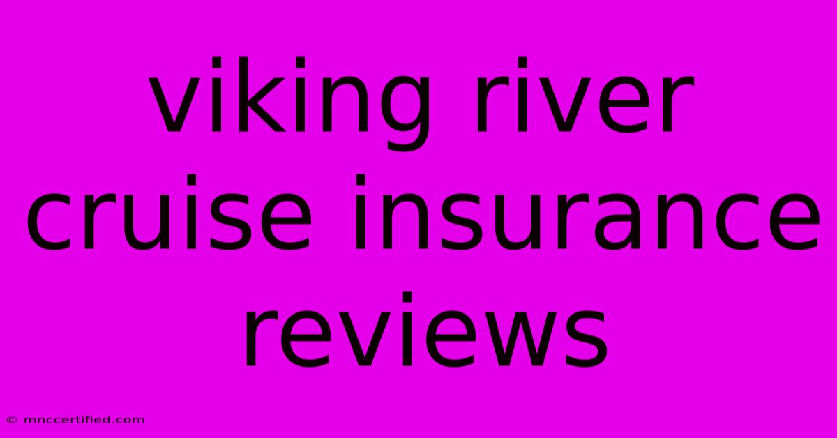 Viking River Cruise Insurance Reviews