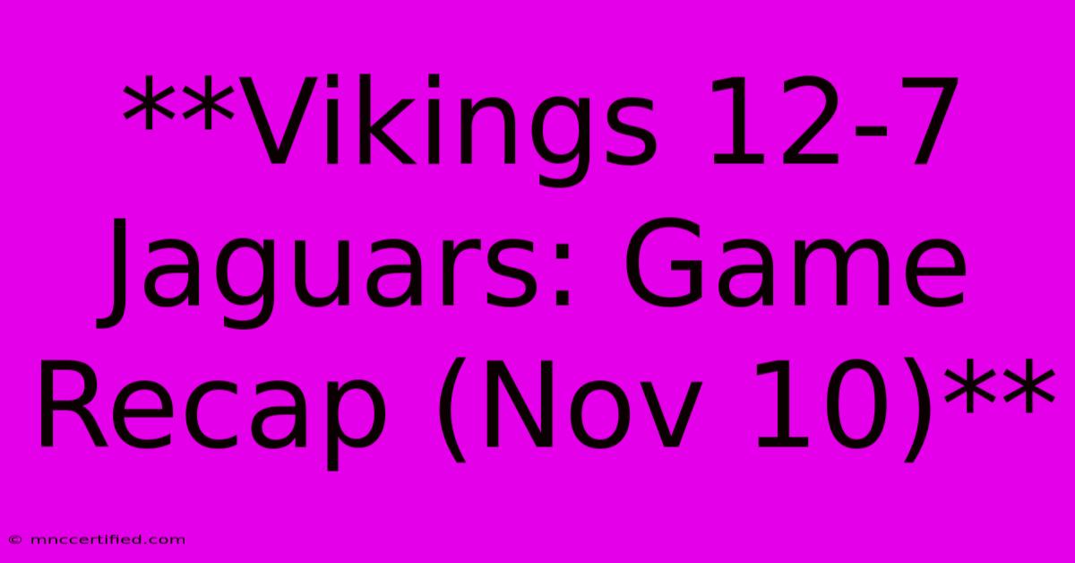 **Vikings 12-7 Jaguars: Game Recap (Nov 10)**