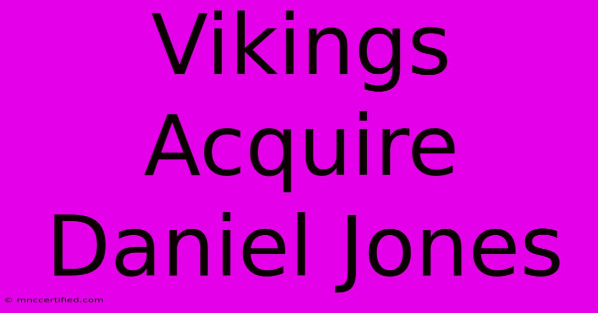 Vikings Acquire Daniel Jones