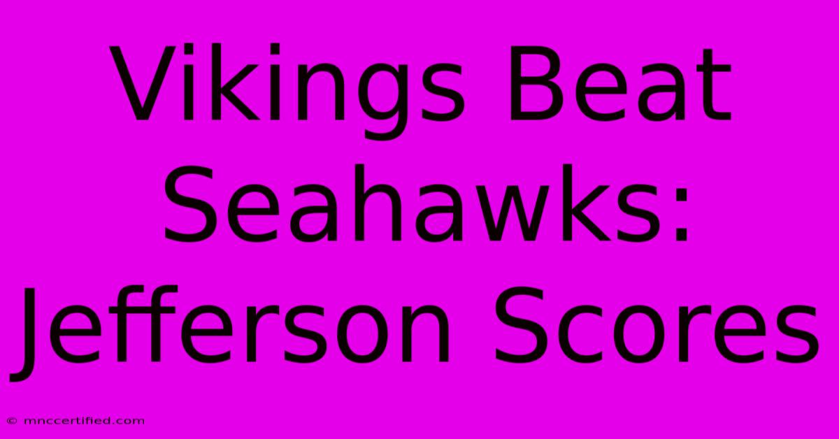 Vikings Beat Seahawks: Jefferson Scores