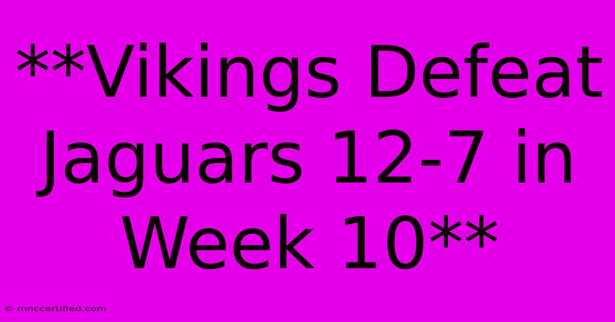 **Vikings Defeat Jaguars 12-7 In Week 10**