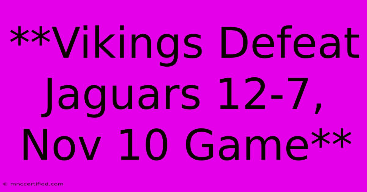 **Vikings Defeat Jaguars 12-7, Nov 10 Game**