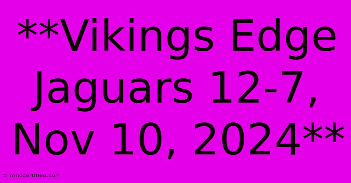 **Vikings Edge Jaguars 12-7, Nov 10, 2024**