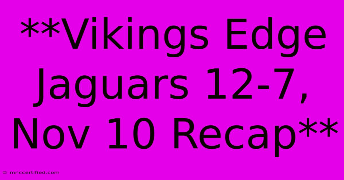 **Vikings Edge Jaguars 12-7, Nov 10 Recap**