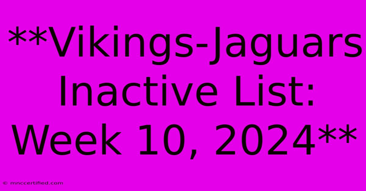 **Vikings-Jaguars Inactive List: Week 10, 2024** 