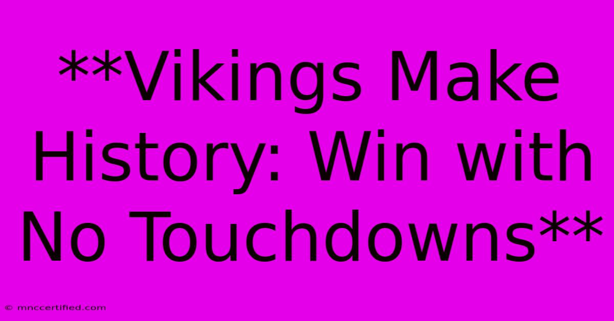 **Vikings Make History: Win With No Touchdowns**