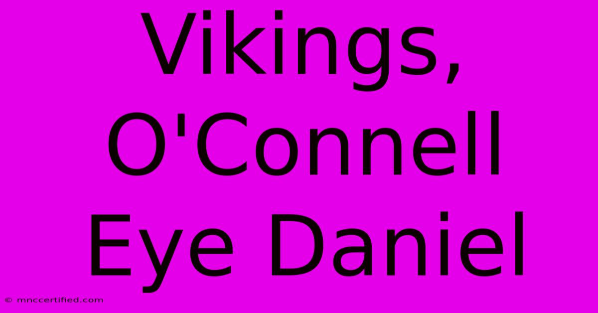 Vikings, O'Connell Eye Daniel