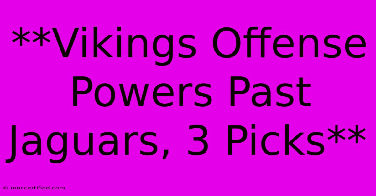 **Vikings Offense Powers Past Jaguars, 3 Picks**