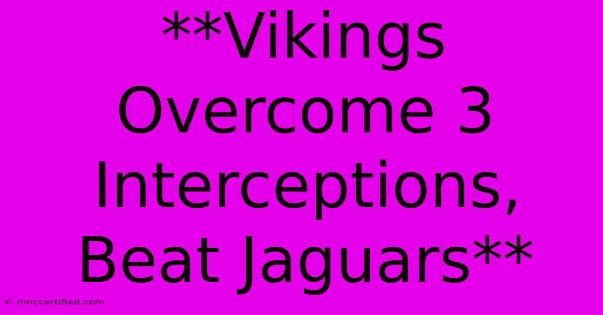 **Vikings Overcome 3 Interceptions, Beat Jaguars**